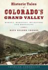 Historic Tales of Colorado's Grand Valley: Heroes, Heroines, Hucksters and Hooligans (American Chronicles) By Kate Ruland-Thorne Cover Image