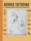 Berber Tattooing: The Disappearing Tradition of Amazigh Tattoos, Tattoo idea book, Tattoo symbol and meanings, Tiny tattoos book Cover Image