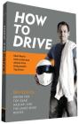 How to Drive: Real World Instruction and Advice from Hollywood's Top Driver By Ben Collins Cover Image