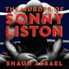 The Murder of Sonny Liston: Las Vegas, Heroin, and Heavyweights By Shaun Assael, R. C. Bray (Read by) Cover Image