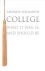 College: What It Was, Is, and Should Be By Andrew Delbanco Cover Image