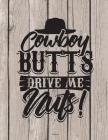 Cowboy Butts Drive Me Nuts Notebook: 100 Pages 8.5 x 11 Graph Paper 4x4 Quad Ruled School Teacher Student Western Country Subject By Rengaw Creations Cover Image