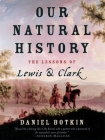 Our Natural History: The Lessons of Lewis and Clark By Daniel Botkin Cover Image