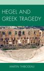 Hegel and Greek Tragedy By Martin Thibodeau Cover Image