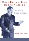 Once Upon a Time in Los Angeles: The Trials of Earl Rogers By Michael Lance Trope Cover Image