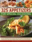 325 Appetizers for Special Occasions: Recipes for Easy Appetizers, Fabulous Finger Foods and Scrumptious Salads, Shown in Over 325 Photographs By Anne Hildyard Cover Image