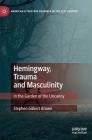 Hemingway, Trauma and Masculinity: In the Garden of the Uncanny (American Literature Readings in the 21st Century) By Stephen Gilbert Brown Cover Image