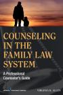 Counseling in the Family Law System: A Professional Counselor's Guide Cover Image