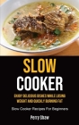 Slow Cooker: Enjoy Delicious Dishes While Losing Weight And Quickly Burning Fat (Slow Cooker Recipes For Beginners) Cover Image