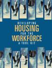 Developing Housing for the Workforce: A Toolkit Cover Image