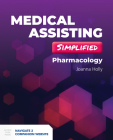 Medical Assisting Simplified: Pharmacology: Pharmacology By Joanna Holly Cover Image