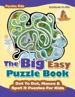 The Big Easy Puzzle Book: Dot To Dot, Mazes & Spot It Puzzles For Kids - Puzzles Kids By Activibooks For Kids Cover Image