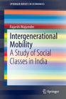 Intergenerational Mobility: A Study of Social Classes in India (Springerbriefs in Economics) By Rajarshi Majumder Cover Image