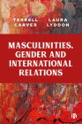 Masculinities, Gender and International Relations By Terrell Carver, Laura Lyddon Cover Image