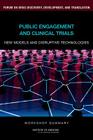 Public Engagement and Clinical Trials: New Models and Disruptive Technologies: Workshop Summary By Institute of Medicine, Board on Health Sciences Policy, Forum on Drug Discovery Development and Cover Image