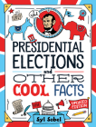 Presidential Elections and Other Cool Facts: Understanding How Our Country Picks Its President By Syl Sobel Cover Image