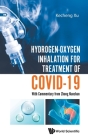 Hydrogen-Oxygen Inhalation for Treatment of Covid-19: With Commentary from Zhong Nanshan By Kecheng Xu Cover Image