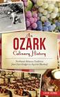 An Ozark Culinary History: Northwest Arkansas Traditions from Corn Dodgers to Squirrel Meatloaf Cover Image