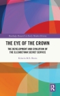The Eye of the Crown: The Development and Evolution of the Elizabethan Secret Service By Kristin M. S. Bezio Cover Image