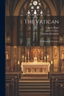The Vatican: Its History, Its Treasures By Ernesto Begni, James C. Grey, Thomas J. Kennedy Cover Image