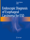Endoscopic Diagnosis of Esophageal Carcinoma for Esd By Tsuneo Oyama (Editor) Cover Image