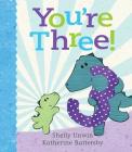 You're Three! By Shelly Unwin, Katherine Battersby (Illustrator) Cover Image