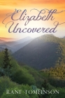 Elizabeth Uncovered By Rane Tomlinson Cover Image