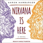 Nirvana Is Here Lib/E By Charlie Thurston (Read by), Aaron Hamburger Cover Image