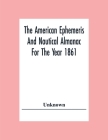 The American Ephemeris And Nautical Almanac For The Year 1861 Cover Image