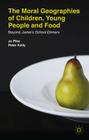 The Moral Geographies of Children, Young People and Food: Beyond Jamie's School Dinners Cover Image