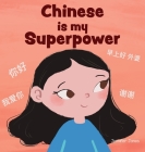 Chinese is My Superpower: A Social Emotional, Rhyming Kid's Book About Being Bilingual and Speaking Chinese (Teacher Tools #5) Cover Image