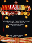 World War II Parade Uniforms of the Soviet Union: Marshals, Generals and Admirals - The Sinclair Collection By James C. McComb Sinclair II Cover Image