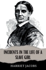 Incidents in the Life of a Slave Girl By Harriet A. Jacobs Cover Image