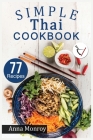 Simple Thai Cookbook: 77 Classic, Quick & Easy recipes. Authentic dishes for cooking at Home Tasty Thai meals. Cover Image