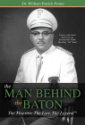 The Man Behind the Baton: The Maestro, the Law, the Legend(tm) By Dr William Patrick Foster Cover Image