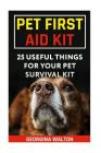 Pet First Aid Kit: 25 Useful Things For Your Pet Survival Kit Cover Image