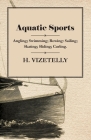 Aquatic Sports: Angling; Swimming; Rowing: Sailing; Skating; Sliding; Curling. By H. Vizetelly Cover Image