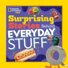 Surprising Stories Behind Everyday Stuff By Stephanie Warren Drimmer Cover Image