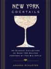 New York Cocktails: An Elegant Collection of over 100 Recipes Inspired by the Big Apple (Travel Cookbooks, NYC Cocktails & Drinks, History of Cocktails, Travel by Drink)  (City Cocktails) By Amanda Schuster Cover Image