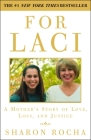 For Laci: A Mother's Story of Love, Loss, and Justice By Sharon Rocha Cover Image