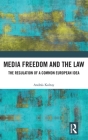 Media Freedom and the Law: The Regulation of a Common European Idea Cover Image