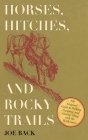 Horses, Hitches, and Rocky Trails: The Original Guide to Packing, Camping, and Getting Along with the Wilderness By Joe Back Cover Image