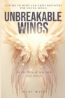 Unbreakable Wings: A Story of Hope and Grief Recovery for Young Souls By Ivan Cacik (Illustrator), Mary Mack Cover Image