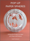 Pop-Up Paper Spheres: 23 Beautiful Projects to Make with Paper and Scissors By Seiji Tsukimoto Cover Image