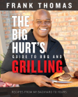 The Big Hurt's Guide to BBQ and Grilling: Recipes from My Backyard to Yours By Frank Thomas Cover Image
