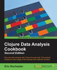 Clojure Data Analysis Cookbook- Second Edition By Eric Rochester Cover Image