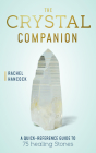 The Crystal Companion: A Quick-Reference Guide to 75 Healing Stones Cover Image