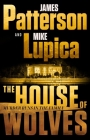 The House of Wolves: Bolder Than Yellowstone or Succession, Patterson and Lupica's Power-Family Thriller Is Not To Be Missed Cover Image