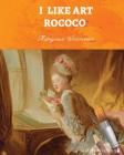 I Like Art: Rococo By Margaux Stanitsas Cover Image