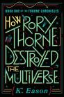 How Rory Thorne Destroyed the Multiverse: Book One of the Thorne Chronicles By K. Eason Cover Image